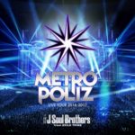 三代目J Soul Brothers LIVE TOUR 2016-2017 "METROPOLIZ"